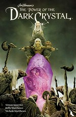 Jim Henson's The power of the dark crystal. Volume one / written by Simon Spurrier ; illustrated by Kelly and Nichole Matthews ; lettered by Jim Campbell.