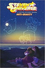 Steven Universe. Anti-gravity / created by Rebecca Sugar ; written by Talya Perper ; illustrated by Queenie Chan & Jenna Ayoub ; colored by Laura Langston with Vladimir Popov & Eleonora Bruni ; lettered by Mike Fiorentino.