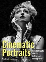 Cinematic portraits : how to create classic Hollywood photography / Pete Wright.