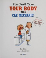 You can't take your body to a car mechanic! : a book about what makes you sick / Fred Ehrlich ; pictures by Amanda Haley.