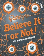 Ripley's believe it or not! : eye popping oddities / text, Geoff Tibballs ; additional text, James Proud, Dominic Lill.