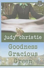 Goodness gracious green / Judy Christie.