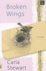 Broken wings / Carla Stewart.