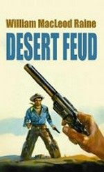 Desert feud / William MacLeod Raine.