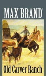 Old Carver Ranch / Max Brand.