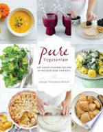 Pure vegetarian : 108 Indian-inspired recipes to nourish body and soul / Lakshmi Wennakoski-Bielicki.