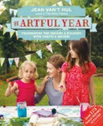 The artful year : celebrating the seasons and holidays with family arts and crafts / Jean Van't Hul.