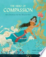 The hero of compassion : how Lokeshvara got one thousand arms / Harry Einhorn ; illustrated by Khoa Le.