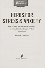 Herbs for stress & anxiety : how to make and use herbal remedies to strengthen the nervous system / Rosemary Gladstar.
