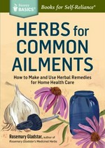 Herbs for common ailments : how to make and use herbal remedies for home health care / Rosemary Gladstar.