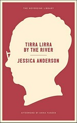 Tirra Lirra by the river / Jessica Anderson ; afterword by Anna Funder.