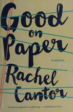 Good on paper : a novel / Rachel Cantor.