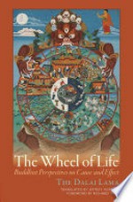The wheel of life : Buddhist perspectives on cause and effect / The Dalai Lama ; translated and edited by Jeffrey Hopkins ; foreword by Richard Gere.