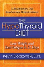 The hypothyroid diet : lose weight and beat fatigue in 21 days / Kevin Dobrzynski.