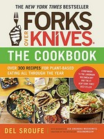 Forks over knives--the cookbook : over 300 recipes for plant-based eating all through the year / Del Sroufe ; with desserts by Isa Chandra Moskowitz ; and with recipe contributions by Julieanna Hever, Judy Micklewright, and Darshana Thacker.