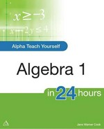 Alpha teach yourself algebra 1 in 24 hours / Jane Warner Cook.