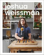 An unapologetic cookbook / Joshua Weissman ; photographer, Ralph Smith.