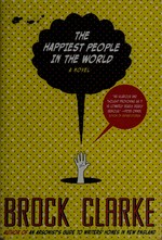 The happiest people in the world : a novel / by Brock Clarke.