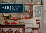 500 kitchen ideas : style, function & charm / from the editors of Country Living magazine ; text by Dominique DeVito.