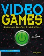 Video games : design and code your own adventure / Kathy Ceceri ; illustrated by Mike Crosier.