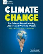 Climate change : the science behind melting glaciers and warming oceans : with hands-on science activities / Joshua Sneideman and Erin Twamley ; illustrated by Alexis Cornell.