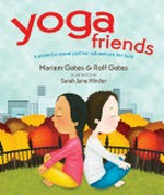 Yoga friends : a pose-by-pose partner adventure for kids / Mariam Gates & Rolf Gates ; illustrated by Sarah Jane Hinder.