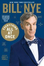 Everything all at once / by Bill Nye ; edited by Corey S. Powell.