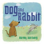 Dog and Rabbit / Barney Saltzberg.