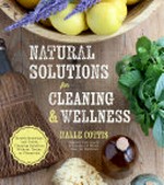 Natural solutions for cleaning & wellness / Halle Cottis.