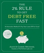 The 2% rule to get debt free fast : an innovative method to pay your loans off for good / Alex & Cassie Michael.