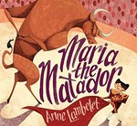 Maria the matador / Anne Lambelet.