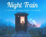 Night train : a journey from dusk to dawn / Annie Cronin Romano ; illustrated by Ileana Soon.