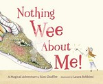 Nothing wee about me! : a magical adventure / by Kim Chaffee ; illustrated by Laura Bobbiesi.