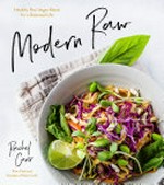 Modern raw : healthy raw-vegan meals for a balanced life / Rachel Carr, raw chef and founder of Plant Craft.