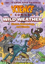Wild weather : storms, meteorology, and climate / written by MK Reed ; illustrated by Jonathan Hill ; with color by Nyssa Oru.
