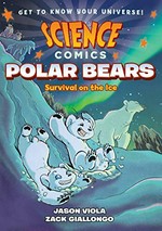 Polar bears. Survival on the ice / written by Jason Viola ; illustrated by Zack Giallongo.