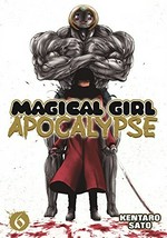 Magical girl apocalypse. Volume 6 / story and art by Kentaro Sato ; translation, Wesley Bridges ; adaptation, Janet Houck.