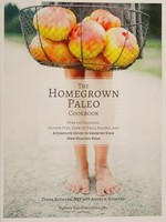 The homegrown paleo cookbook : over 100 delicious, gluten-free, farm-to-table recipes, and a complete guide to growing your own healthy food / Diana Rodgers, NTP with Andrew Rodgers ; photography by Heidi Murphy.