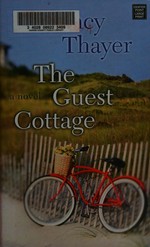 The guest cottage / Nancy Thayer.
