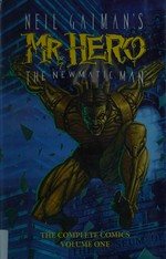 Neil Gaiman's Mr. Hero, the Newmatic Man : [the complete comics. Volume one] / James Vance, writer ; Ted Slampyak, penciler ; Bob McLeod [and 5 others], inkers.