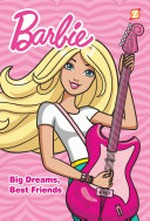 Barbie. #2, Big dreams, best friends / Sarah Kuhn, writer ; Yishan Li, artist ; Alitha Martinez, cover ; Laurie E. Smith, colorist ; Janice Chiang, letterer.