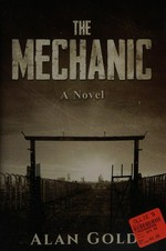 The mechanic : a novel / Alan Gold.