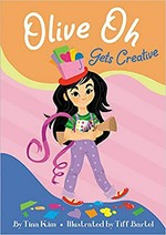 Olive Oh gets creative / by Tina Kim ; illustrated by Tiff Bartel.