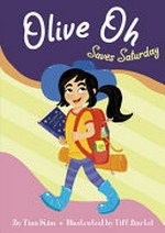 Olive Oh saves Saturday / by Tina Kim ; illustrated by Tiff Bartel.
