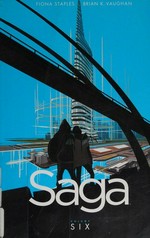 Saga. [Volume six] / artist, Fiona Staples ; writer, Brian K. Vaughan ; lettering + design, Fonografiks ; coordinator, Eric Stephenson.