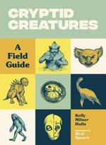 Cryptid creatures : a field guide / Kelly Milner Halls ; illustrated by Rick Spears.