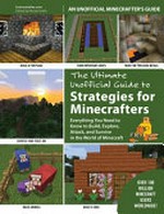 The ultimate unofficial guide to Minecraft® strategies : everything you need to know to build, explore, attack, and survive in the world of Minecraft / Instructables.com ; edited by Nicole Smith.