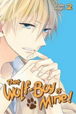 That wolf-boy is mine!. 02 / Yoko Nogiri ; translation: Alethea Nibley and Athena Nibley.