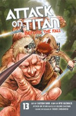 Attack on Titan. 13, Before the fall / story by Ryo Suzukaze ; art by Satoshi Shiki ; [translation, Stephen Paul ; lettering, Steve Wands].