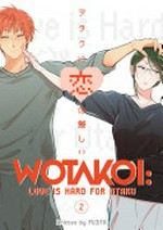 Wotakoi, 2 : love is hard for otaku / Fujita ; translation, Jessica Sheaves ; lettering, AndWorld Design.
